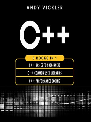 cover image of C++ Basics for Beginners / C++ Common Used Libraries / C++ Performance Coding